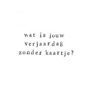 Wenskaart Wat is jouw verjaardag zonder kaartje